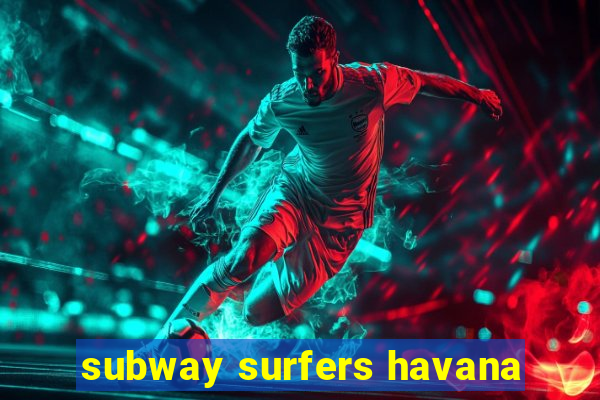 subway surfers havana